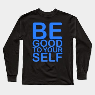 Be good to Yourself Long Sleeve T-Shirt